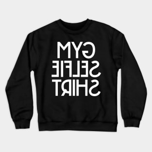 Gym Selfie Shirt Crewneck Sweatshirt